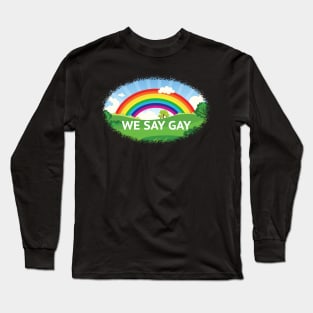 We Say Gay Pride Rainbow Long Sleeve T-Shirt